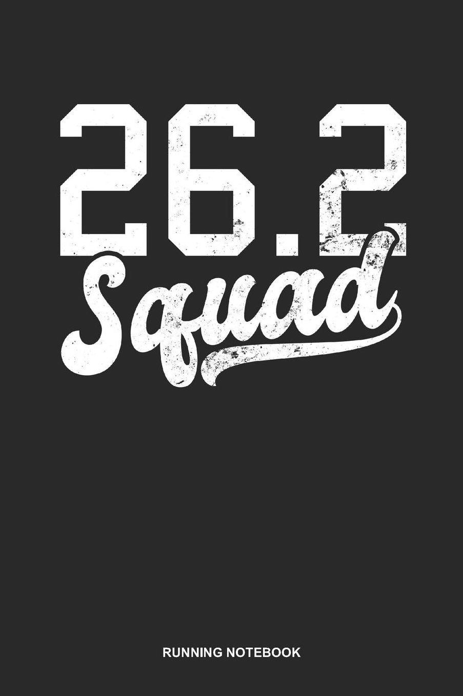 Running Notebook: Lined Log Book For Runner Of All Distances: 26.2 Running Journal Marathon Squad Gift