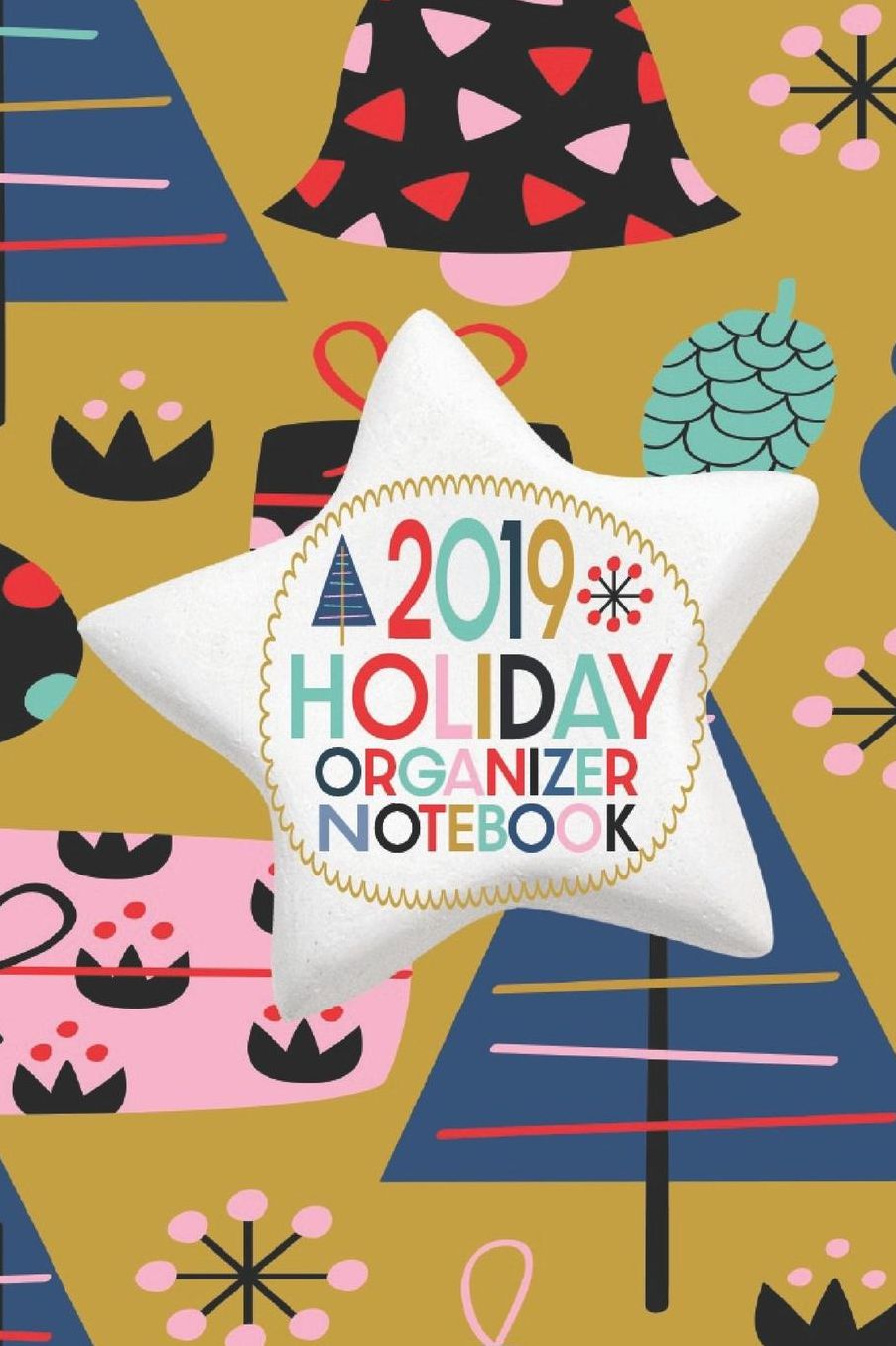 2019 Holiday Organizer Notebook: October - December 2019 Weekly and Monthly Calendar Christmas Planner With Lots Of Checklist To Get You Organized 6 x 9 Inch Notebook