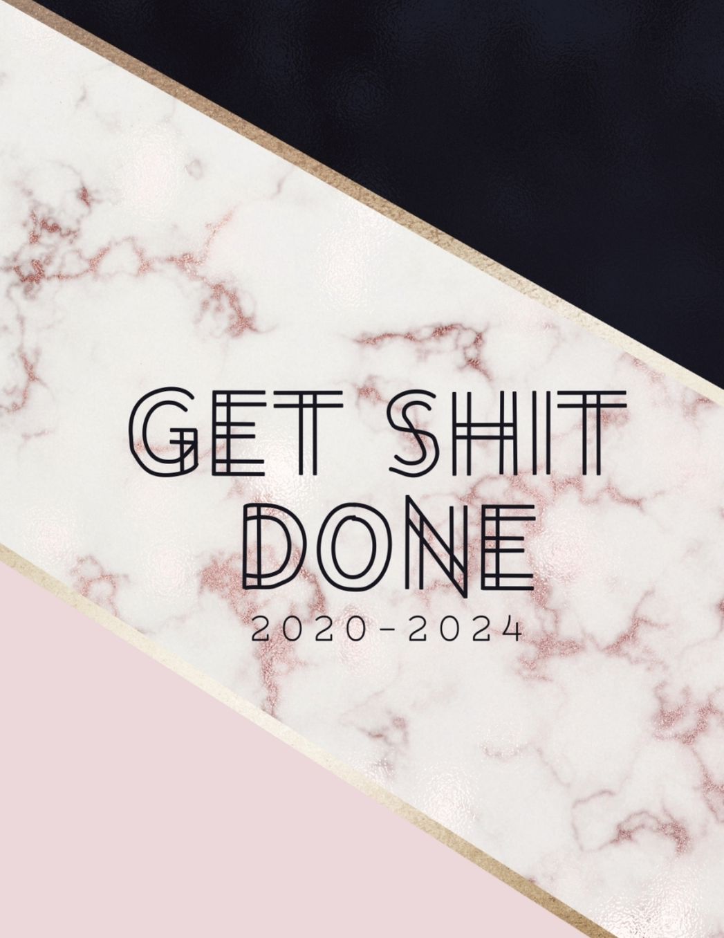 Get Shit Done 2020 - 2024: 2020-2024 Daily, Monthly, 5 Year Planner, Organizer, Appointment Scheduler, Personal Journal, Logbook, 60 Months Calendar....