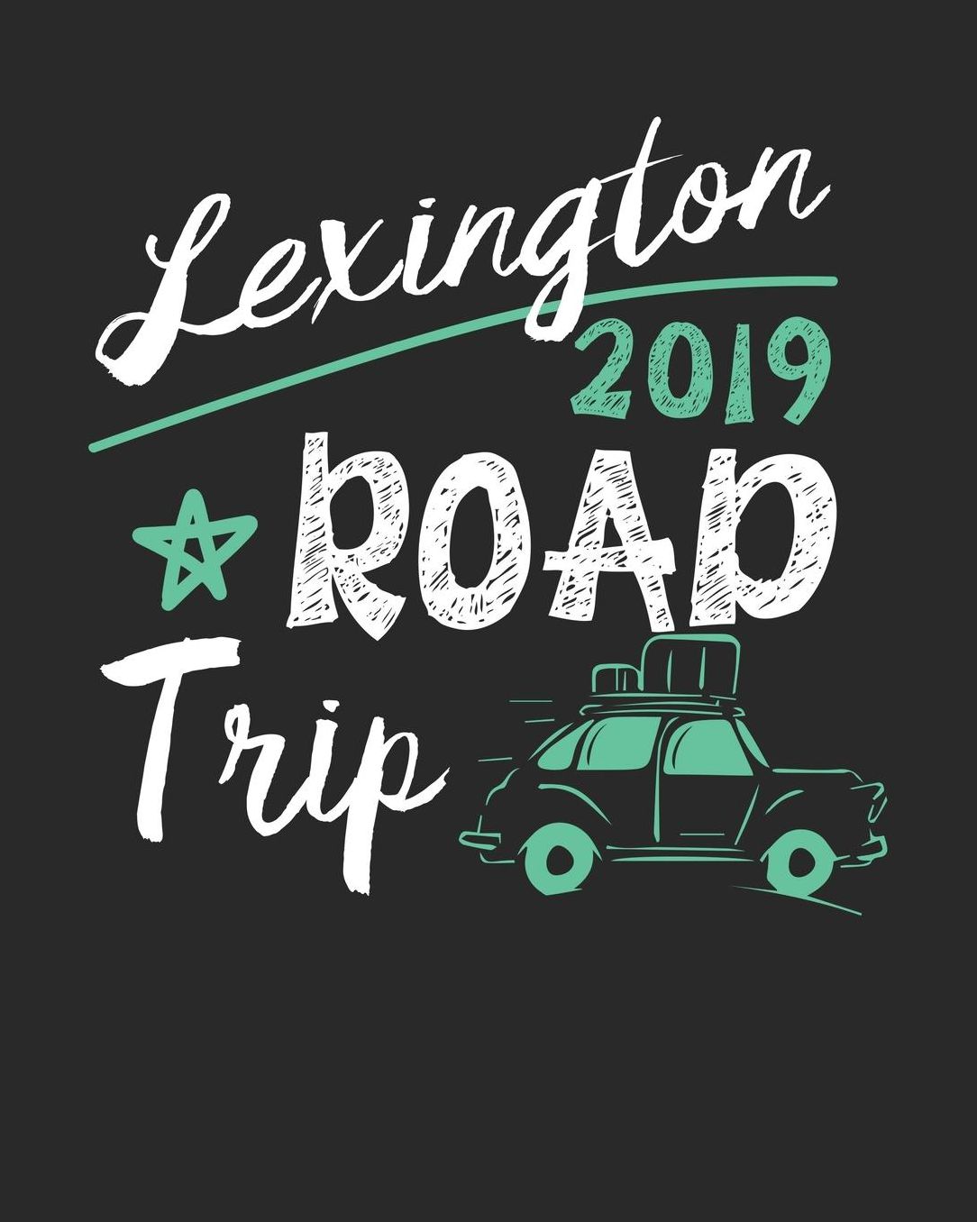 Lexington Road Trip 2019: Lexington Travel Journal Lexington Vacation Journal 150 Pages 8x10 Packing Check List To Do Lists Outfit Planner And Much More