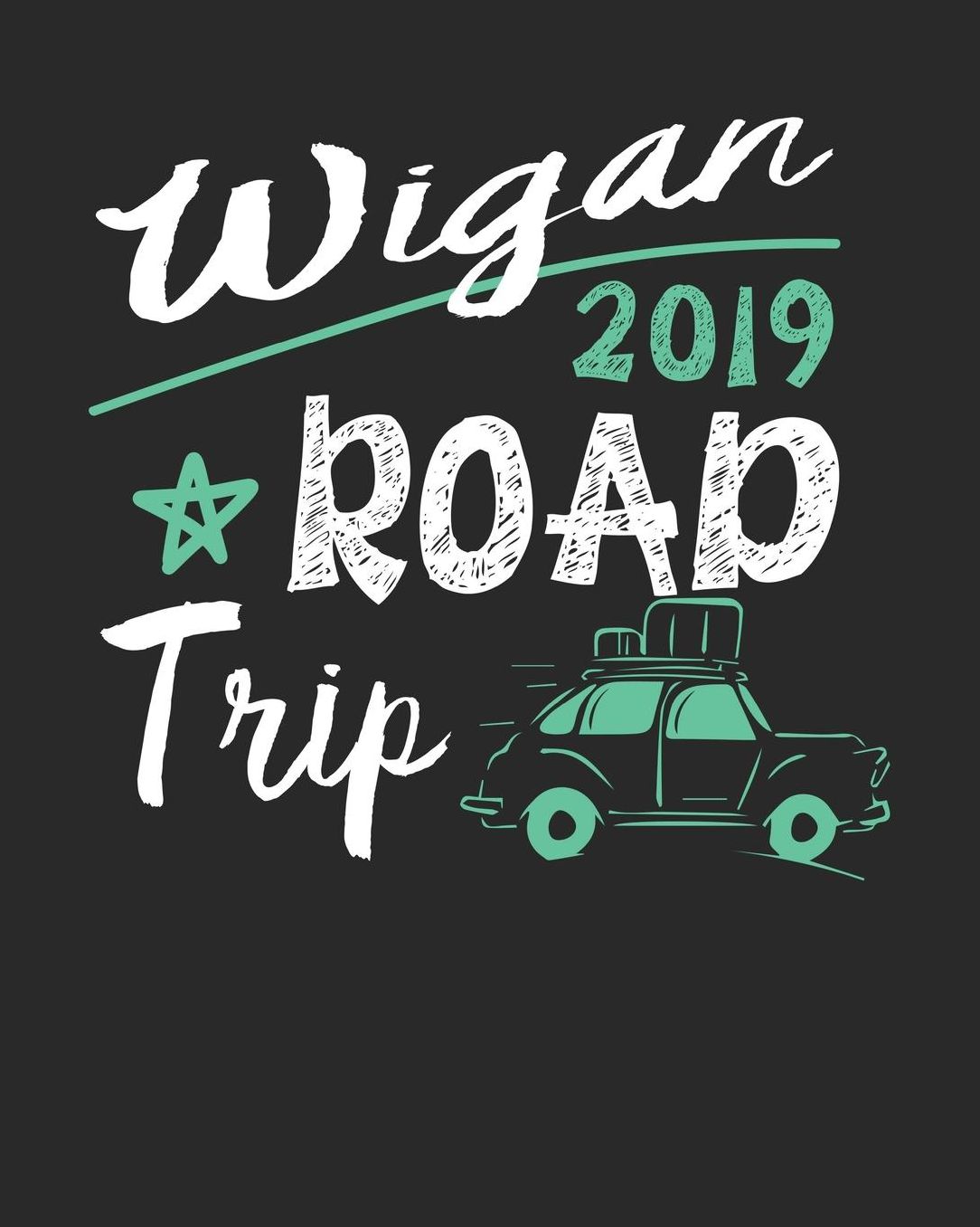 Wigan Road Trip 2019: Wigan Travel Journal Wigan Vacation Journal 150 Pages 8x10 Packing Check List To Do Lists Outfit Planner And Much More