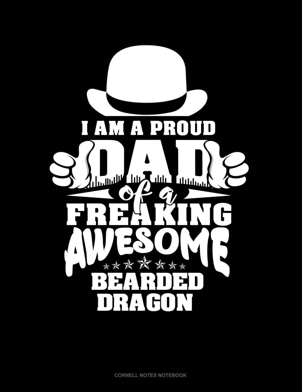I Am A Proud Dad Of A Freaking Awesome Bearded Dragon: Cornell Notes Notebook