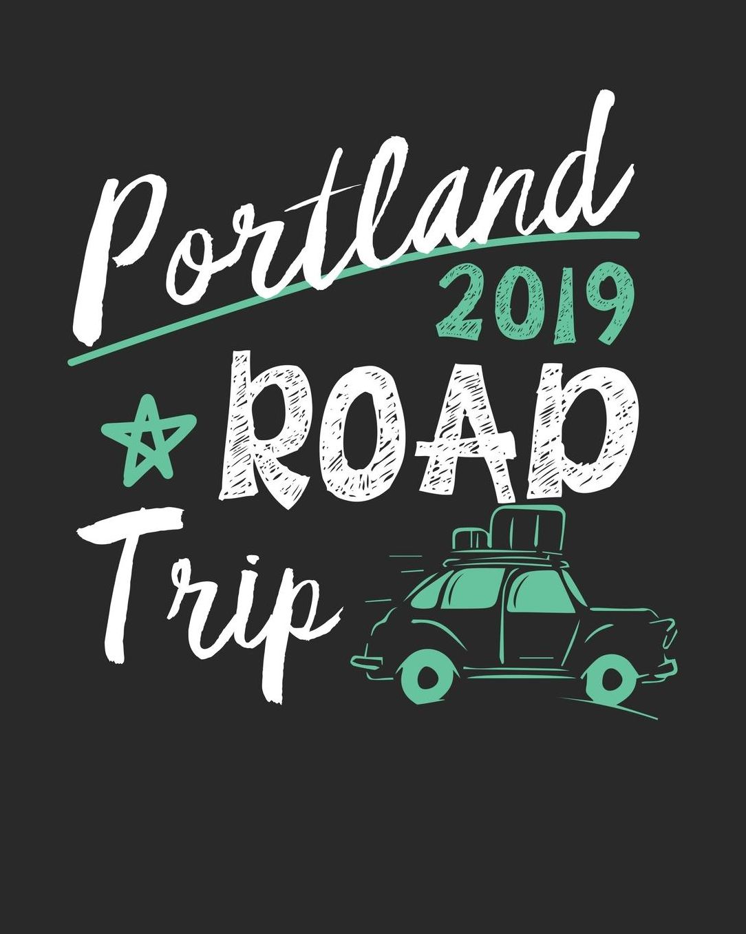 Portland Road Trip 2019: Portland Travel Journal Portland Vacation Journal 150 Pages 8x10 Packing Check List To Do Lists Outfit Planner And Much More