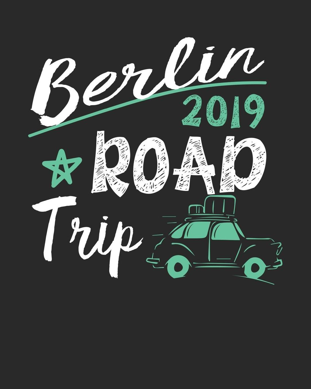 Berlin Road Trip 2019: Berlin Travel Journal Berlin Vacation Journal 150 Pages 8x10 Packing Check List To Do Lists Outfit Planner And Much More