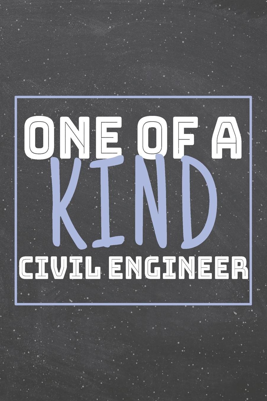 One Of A Kind Civil Engineer: Civil Engineer Dot Grid Notebook, Planner or Journal 110 Dotted Pages Office Equipment, Supplies Funny Civil Engineer Gift Idea for Christmas or Birthday