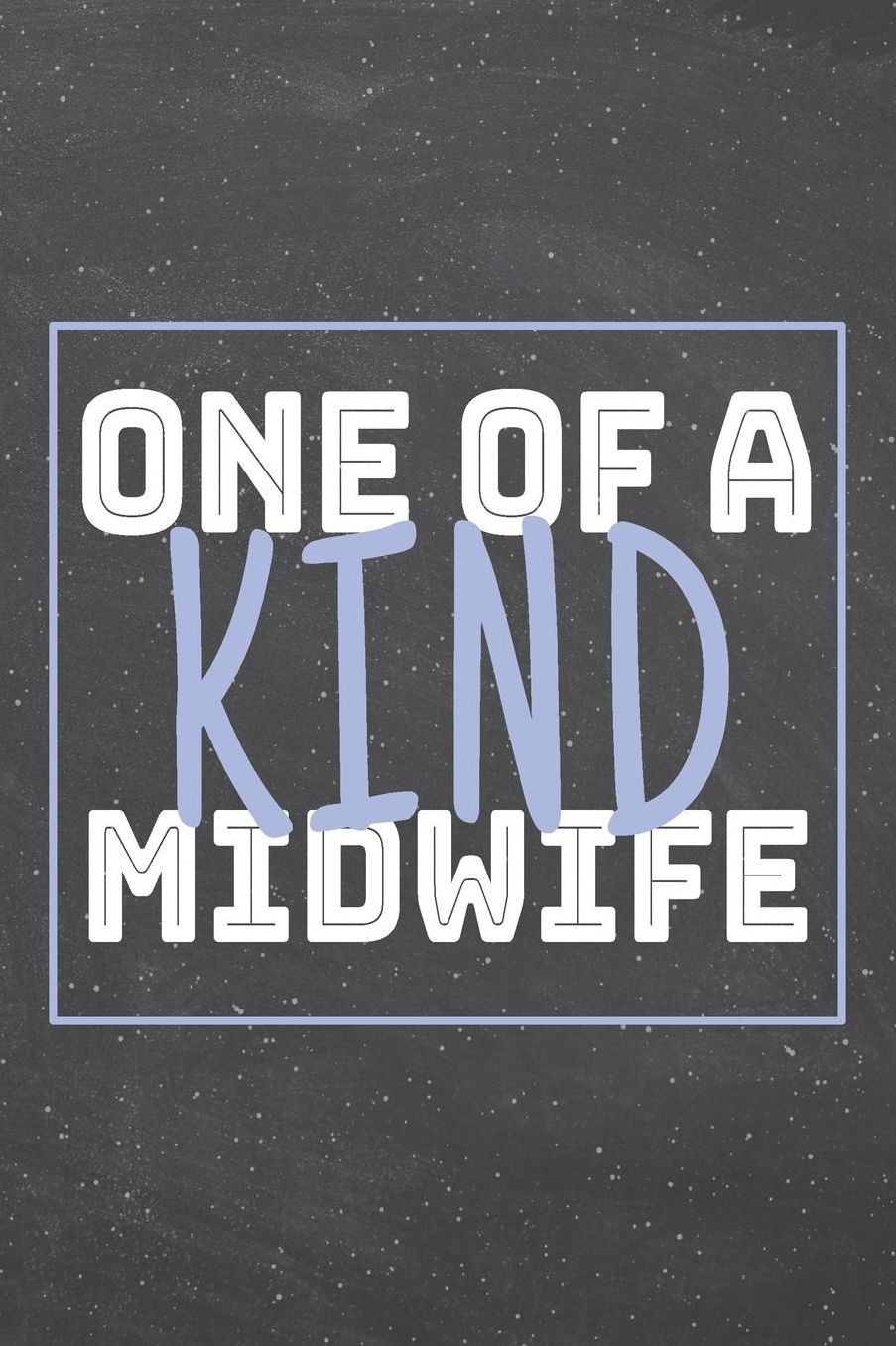 One Of A Kind Midwife: Midwife Dot Grid Notebook, Planner or Journal 110 Dotted Pages Office Equipment, Supplies Funny Midwife Gift Idea for Christmas or Birthday