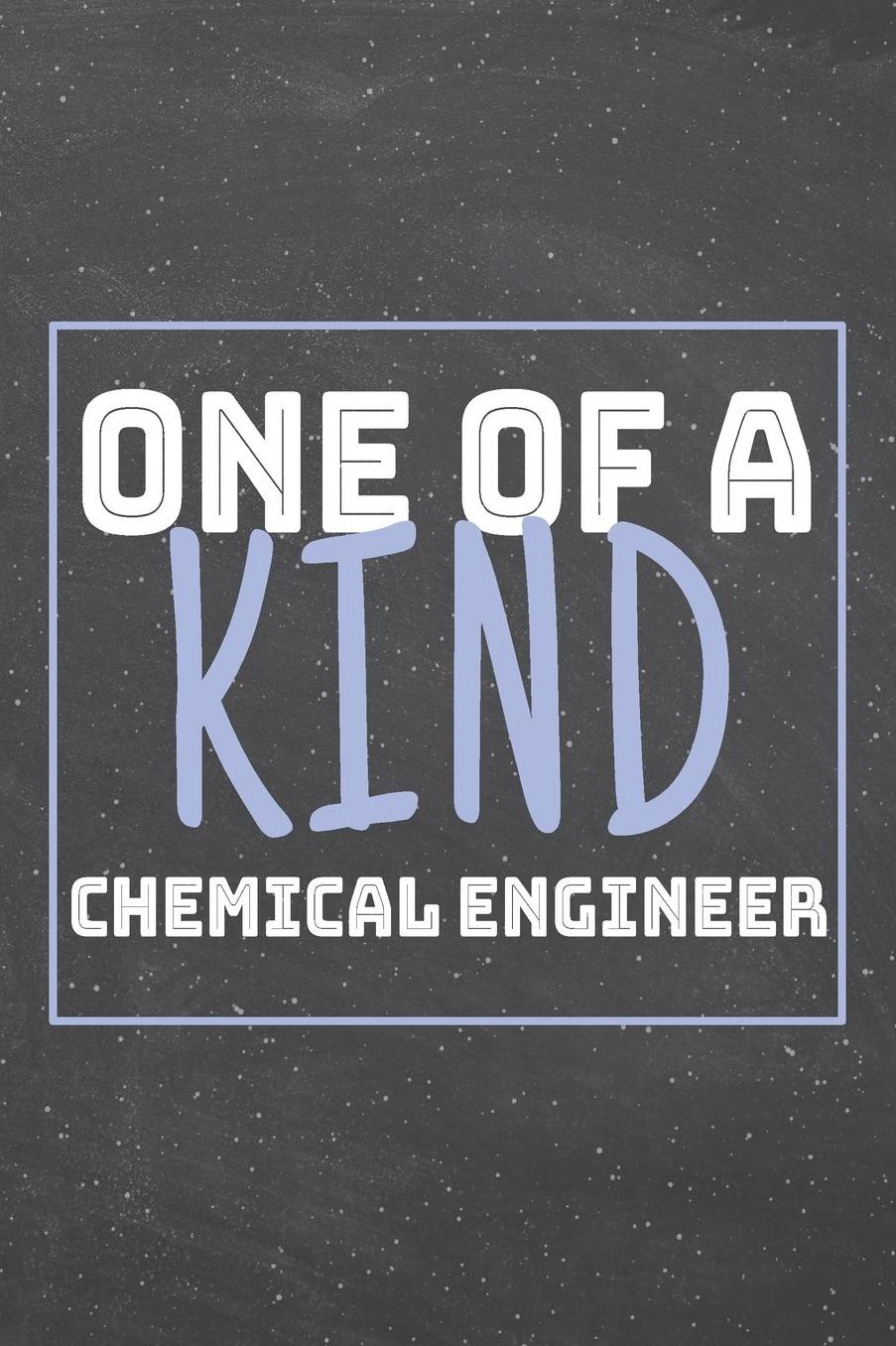 One Of A Kind Chemical Engineer: Chemical Engineer Dot Grid Notebook, Planner or Journal 110 Dotted Pages Office Equipment, Supplies Funny Chemical Engineer Gift Idea for Christmas or Birthday