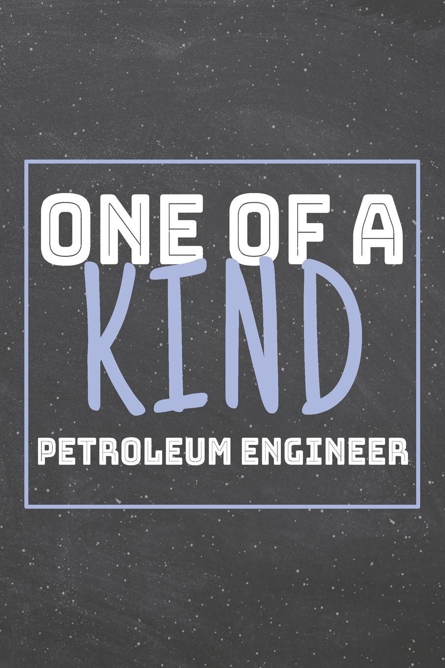 One Of A Kind Petroleum Engineer: Petroleum Engineer Dot Grid Notebook, Planner or Journal 110 Dotted Pages Office Equipment, Supplies Funny Petroleum Engineer Gift Idea for Christmas or Birthday