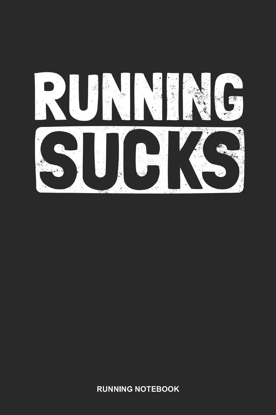 Running Notebook: Lined Log Book For Runner Of All Distances: Running Sucks Journal Vintage Retro Gift