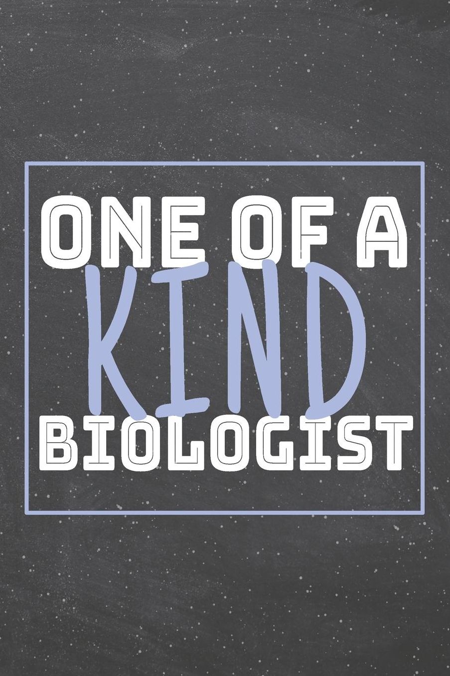 One Of A Kind Biologist: Biologist Dot Grid Notebook, Planner or Journal 110 Dotted Pages Office Equipment, Supplies Funny Biologist Gift Idea for Christmas or Birthday