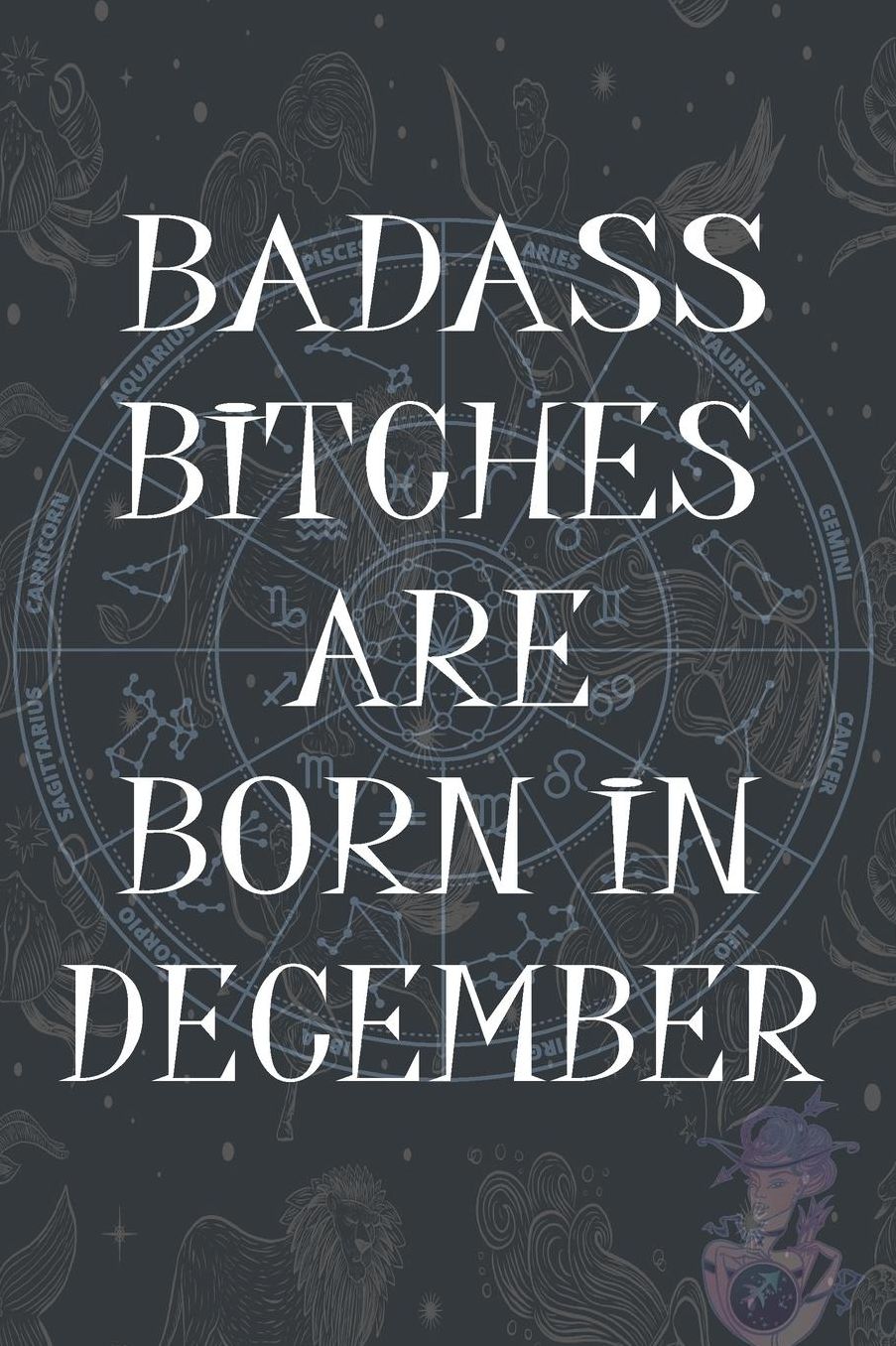 Badass Bitches Are Born In December: Funny Notebook, Birthday Present, Lined Blank Notebook Journal, Gag Gift for Your Best Friend - beautifully lined pages Notebook (B-day Month for her) 6x9 inch 110 Pages