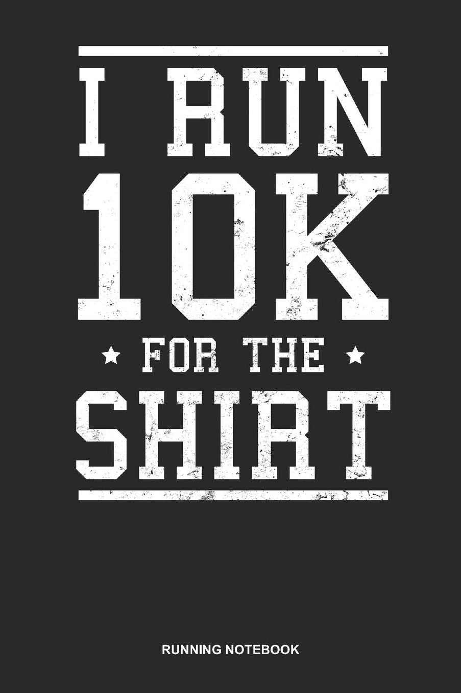 Running Notebook: Lined Log Book For Runner Of All Distances: 10K Running Journal Run 10K For The Gift