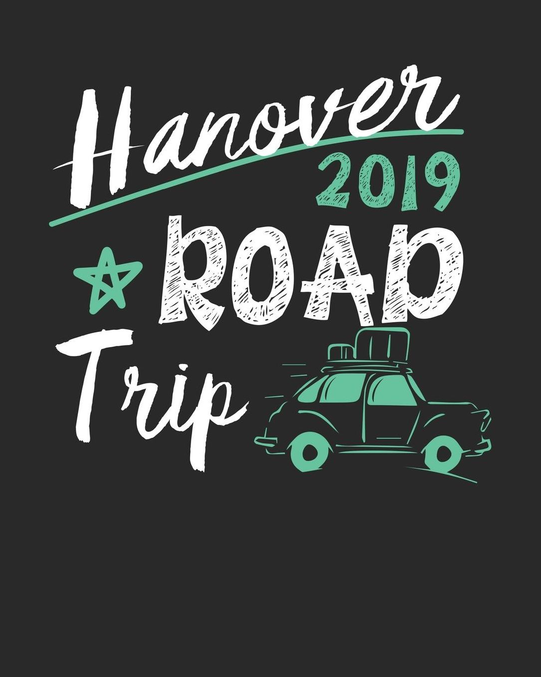Hanover Road Trip 2019: Hanover Travel Journal Hanover Vacation Journal 150 Pages 8x10 Packing Check List To Do Lists Outfit Planner And Much More