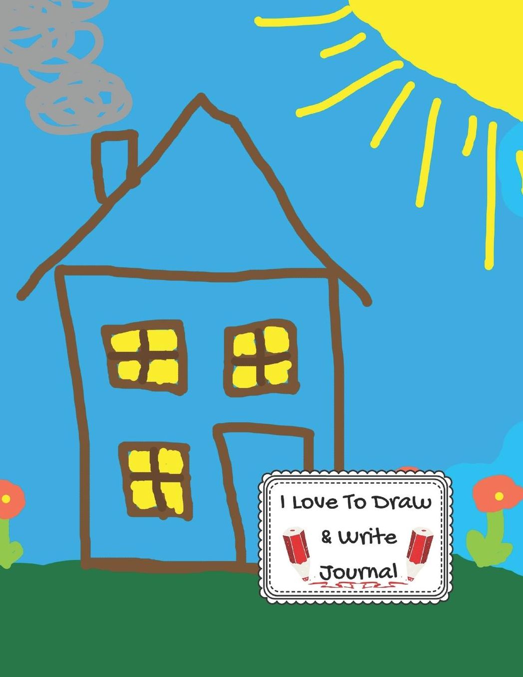 I Love To Draw And Write Journal: Copy Work Story Paper Homeschool Cute House Notebook
