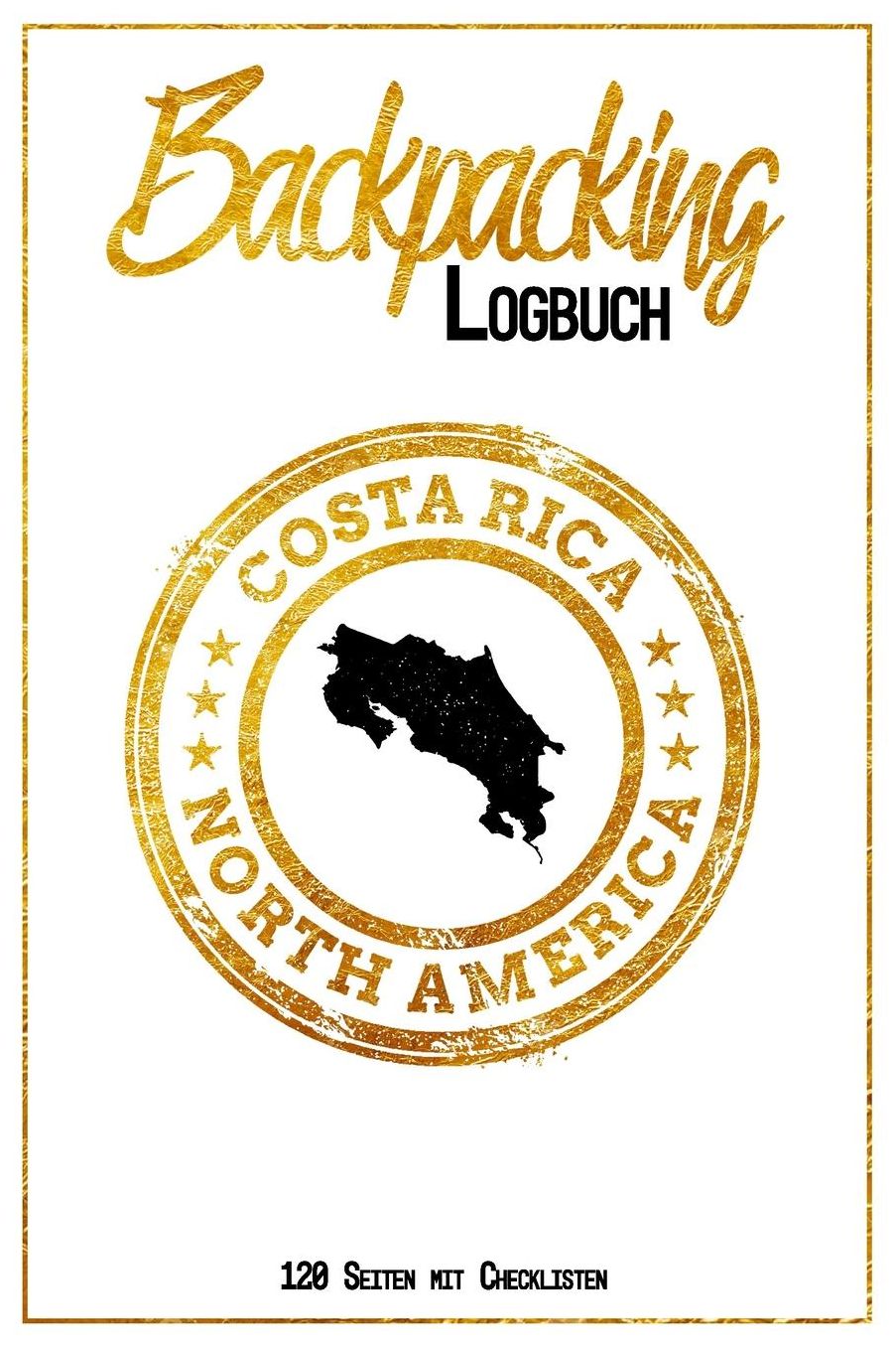 Backpacking Logbuch Costa Rica North America 120 Seiten mit Checklisten: 6x9 Reise Journal I Tagebuch mit To Do und Bucketlist zum Ausfï¿½llen I Perfektes Geschenk fï¿½r den Costa Rica Trip fï¿½r jeden Reisenden mit Rucksack