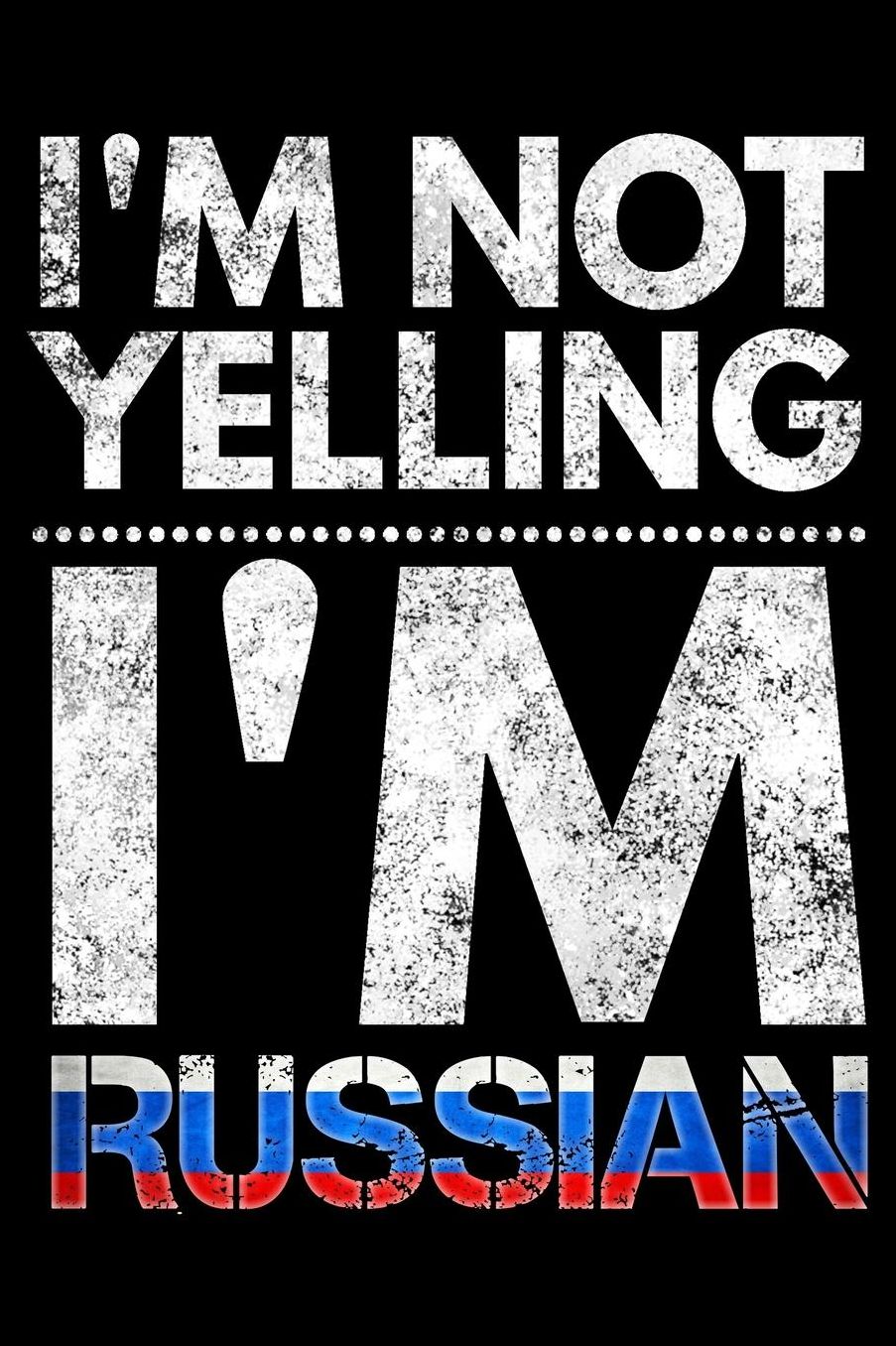 I'm not yelling I'm Russian: Notebook (Journal, Diary) for Russians who love sarcasm 120 lined pages to write in