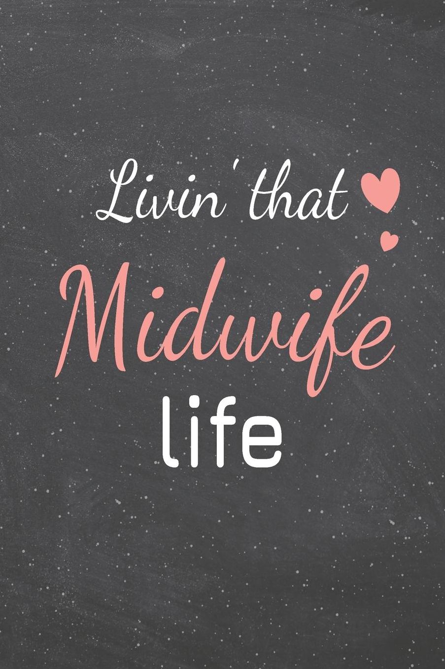 Livin' That Midwife Life: Midwife Dot Grid Notebook, Planner or Journal 110 Dotted Pages Office Equipment, Supplies Funny Midwife Gift Idea for Christmas or Birthday