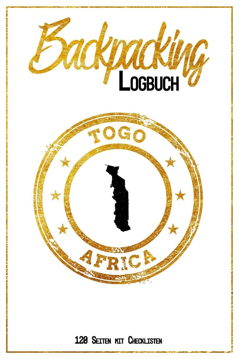 Backpacking Logbuch Togo Africa 120 Seiten mit Checklisten: 6x9 Reise Journal I Tagebuch mit To Do und Bucketlist zum Ausfï¿½llen I Perfektes Geschenk fï¿½r den Togo Trip fï¿½r jeden Reisenden mit Rucksack