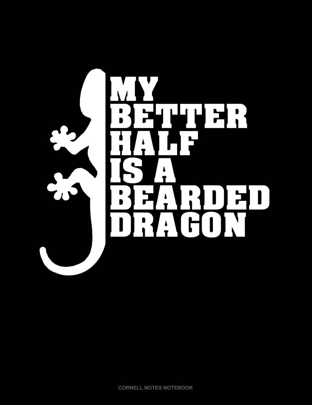 My Better Half Is A Bearded Dragon: Cornell Notes Notebook