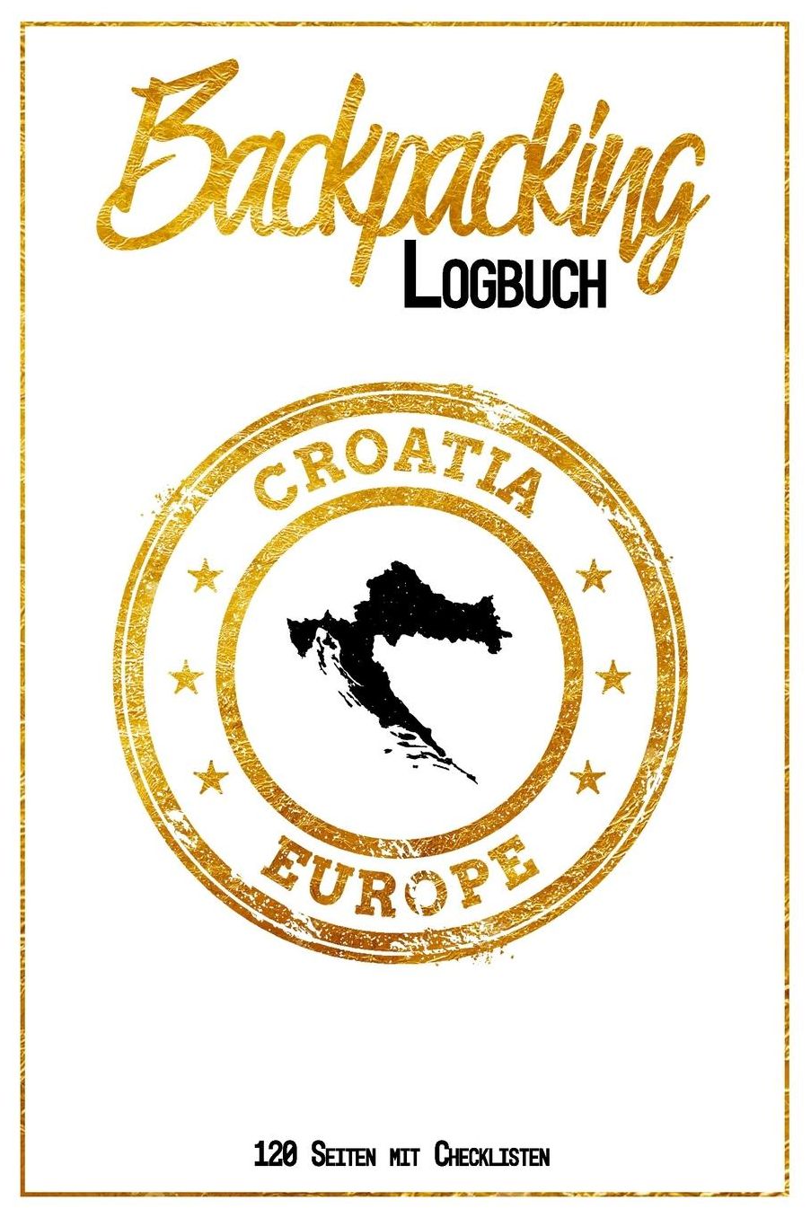 Backpacking Logbuch Croatia Europe 120 Seiten mit Checklisten: 6x9 Reise Journal I Tagebuch mit To Do und Bucketlist zum Ausfï¿½llen I Perfektes Geschenk fï¿½r den Kroatien Trip fï¿½r jeden Reisenden mit Rucksack