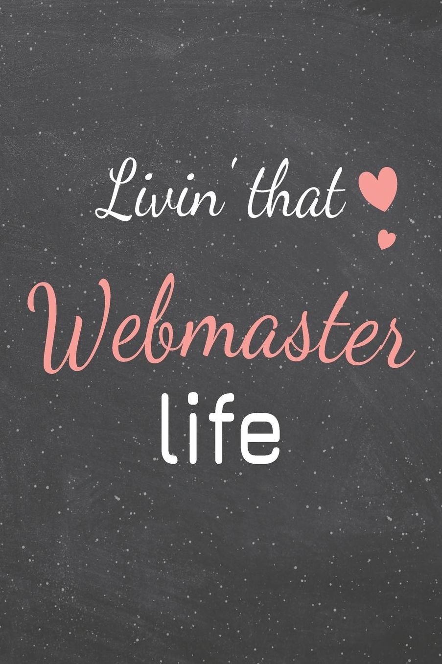 Livin' That Webmaster Life: Webmaster Dot Grid Notebook, Planner or Journal 110 Dotted Pages Office Equipment, Supplies Funny Webmaster Gift Idea for Christmas or Birthday