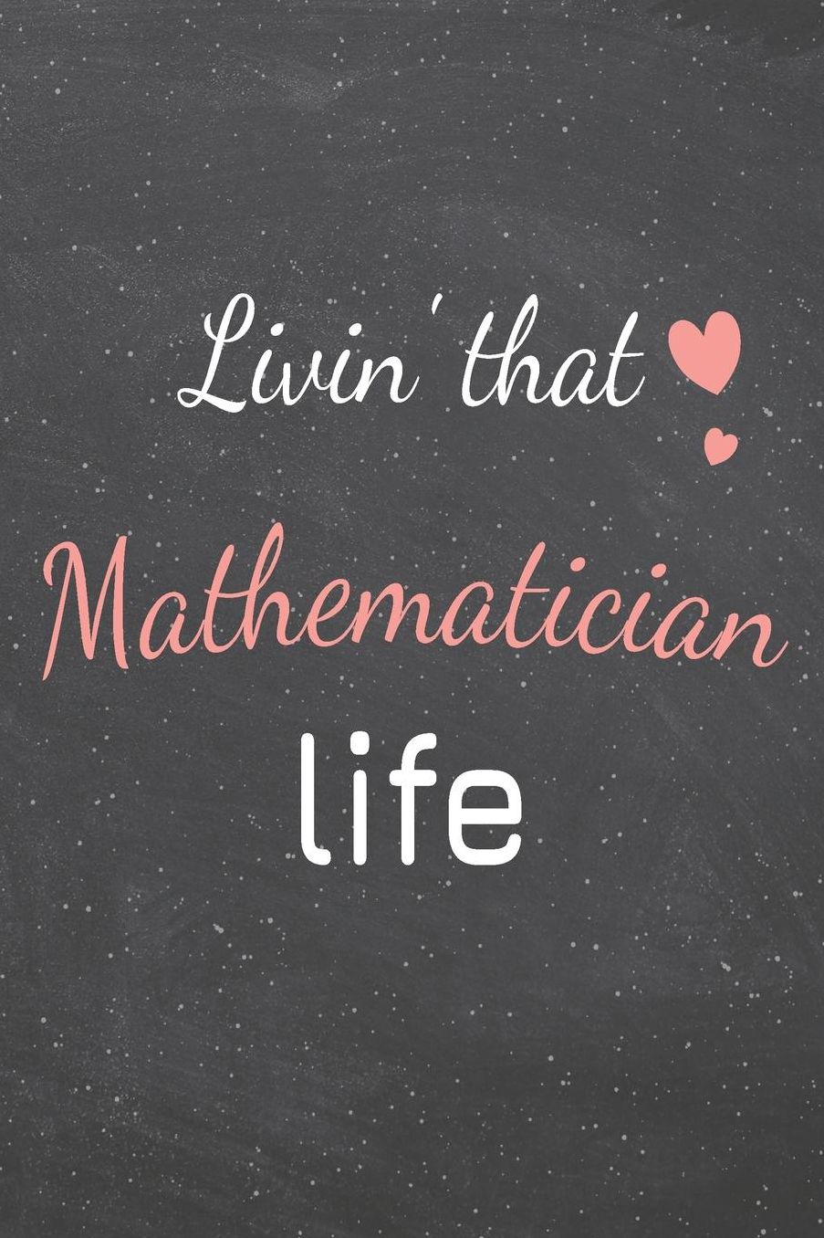 Livin' That Mathematician Life: Mathematician Dot Grid Notebook, Planner or Journal 110 Dotted Pages Office Equipment, Supplies Funny Mathematician Gift Idea for Christmas or Birthday