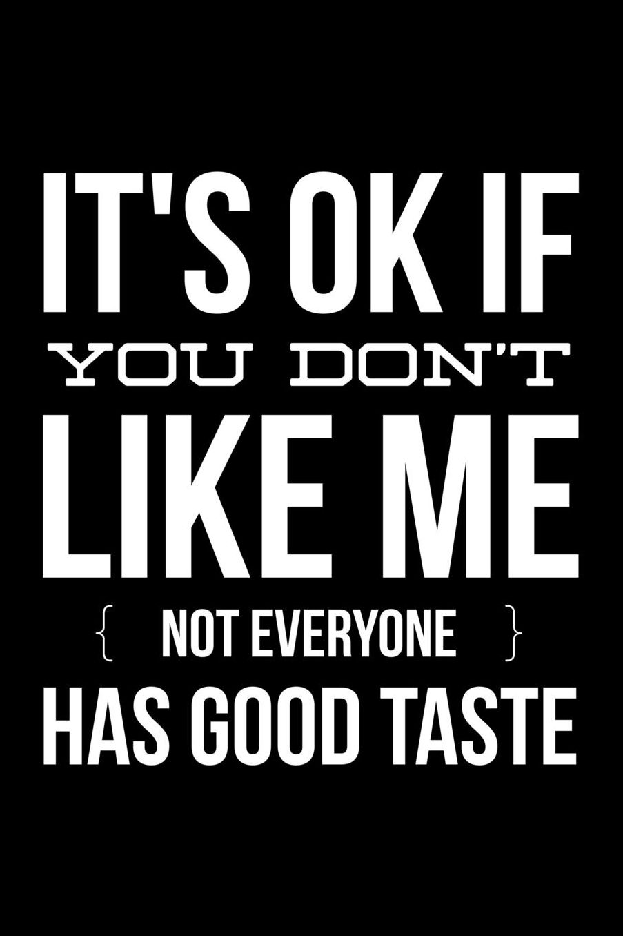 It's ok if You don't like me not everyone has good taste: Notebook (Journal, Diary) for those who love sarcasm 120 lined pages to write in