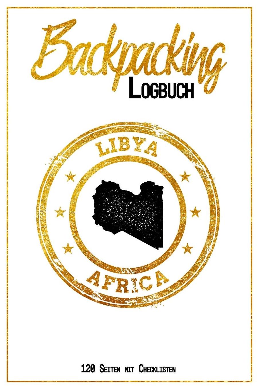 Backpacking Logbuch Libya Africa 120 Seiten mit Checklisten: 6x9 Reise Journal I Tagebuch mit To Do und Bucketlist zum Ausfï¿½llen I Perfektes Geschenk fï¿½r den Libyen Trip fï¿½r jeden Reisenden mit Rucksack