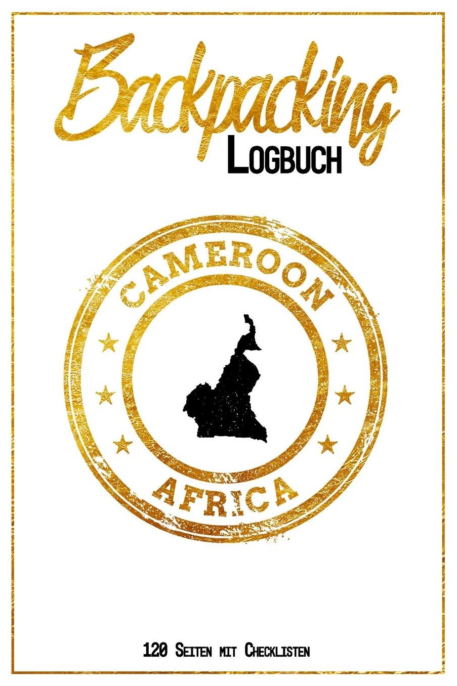 Backpacking Logbuch Cameroon Africa 120 Seiten mit Checklisten: 6x9 Reise Journal I Tagebuch mit To Do und Bucketlist zum Ausfï¿½llen I Perfektes Geschenk fï¿½r den Kamerun Trip fï¿½r jeden Reisenden mit Rucksack