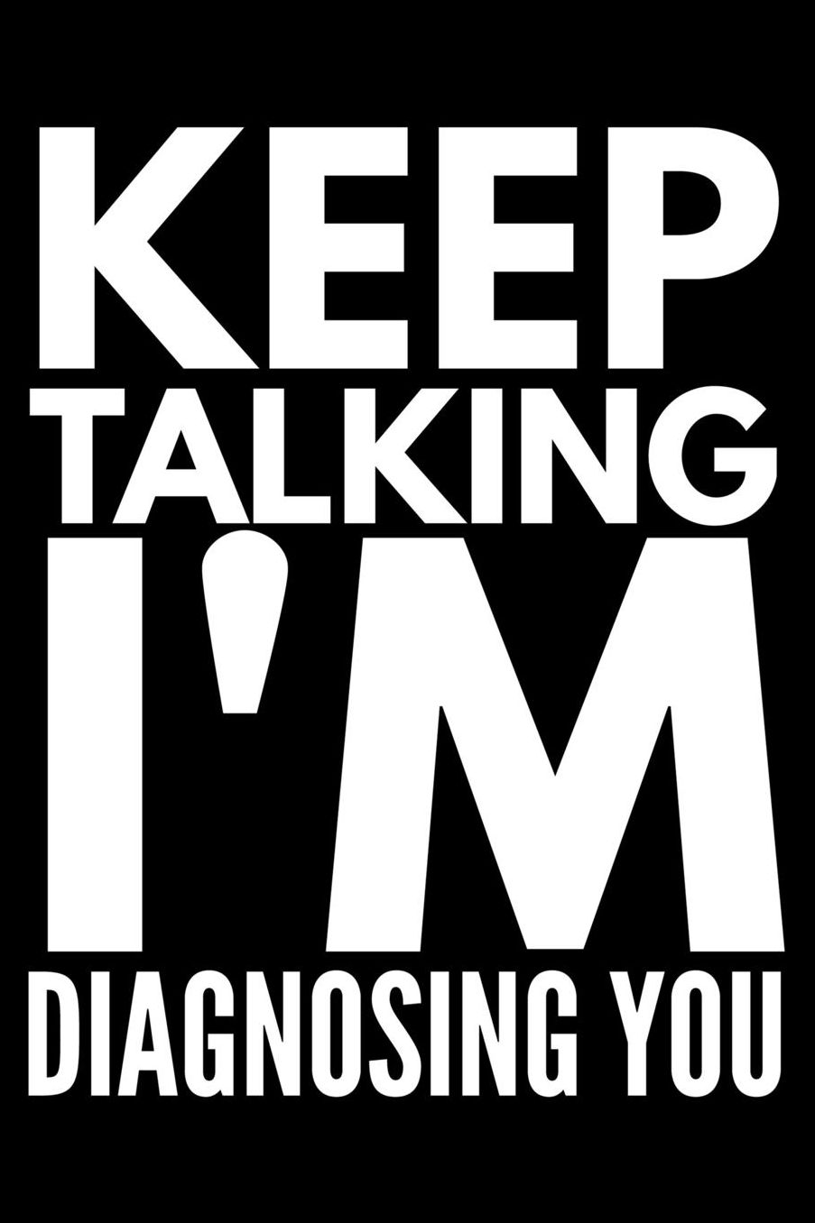 Keep talking I'm diagnosing You: Notebook (Journal, Diary) for Therapists and Psychologists 120 lined pages to write in