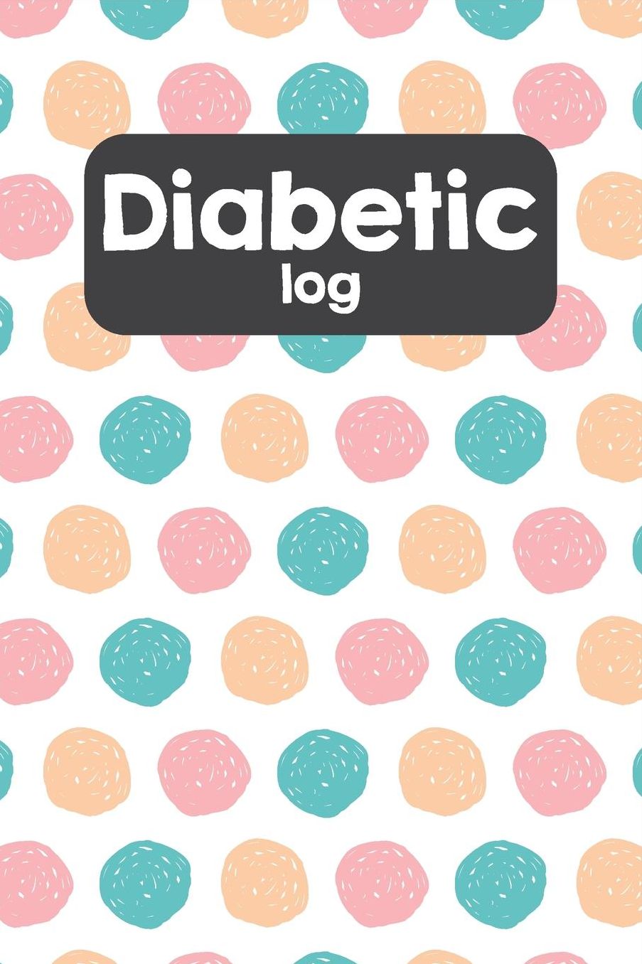 Diabetic Log: A Daily Blood Glucose Record Book With Meal Tracker and Glucose Levels