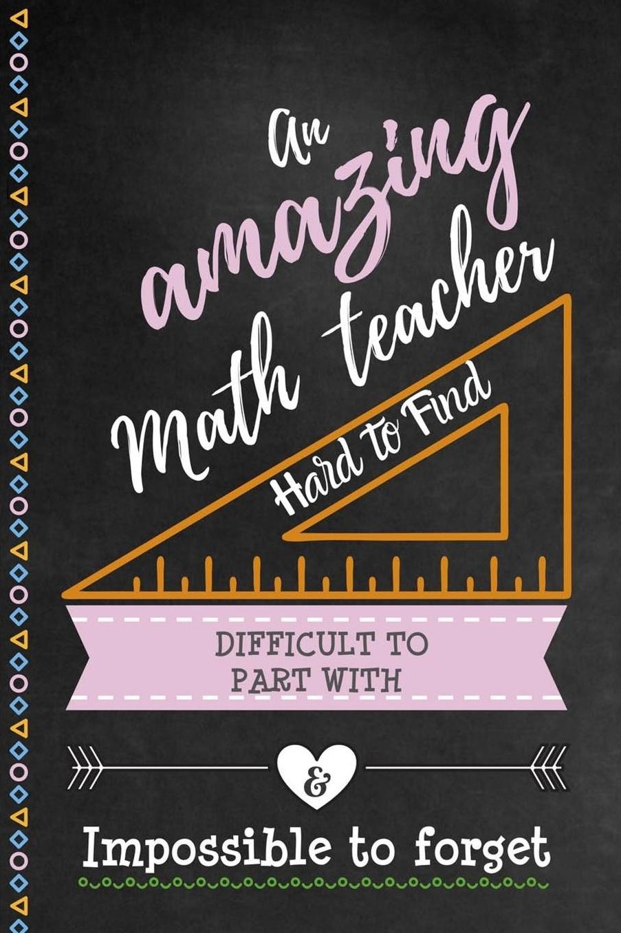 An Amazing Math Teacher Hard to Find Difficult to Part With & Impossible to Forget: Cute Notebook Journal Gift for Guitar Teacher Appreciation, Thank You, Retirement, Colleagues, Christmas, Leaving Gifts, Birthday Presents and Coworkers - Gift Ideas