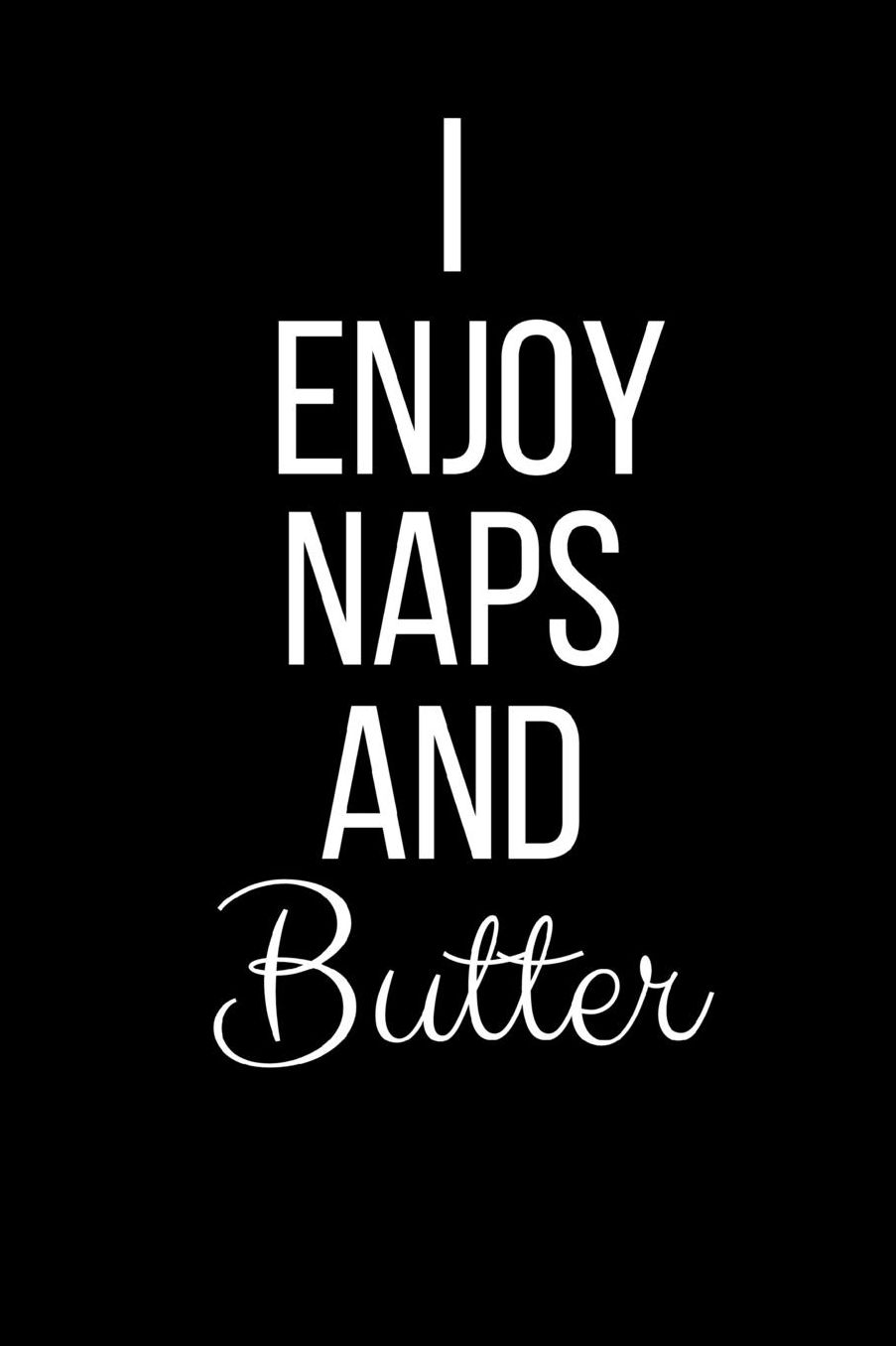 I Love Naps And Butter: Funny Slogan-Blank Lined Journal-120 Pages 6 x 9