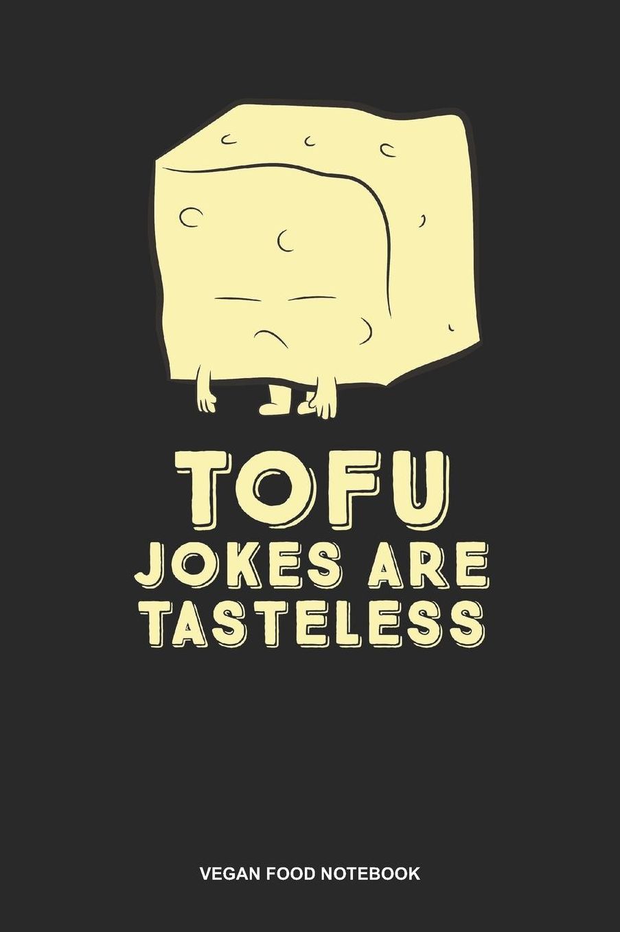 Vegan Food Notebook: Lined Log Book For Vegetarian Or Vegan: Tofu Journal Joke Is Tasteless Gift