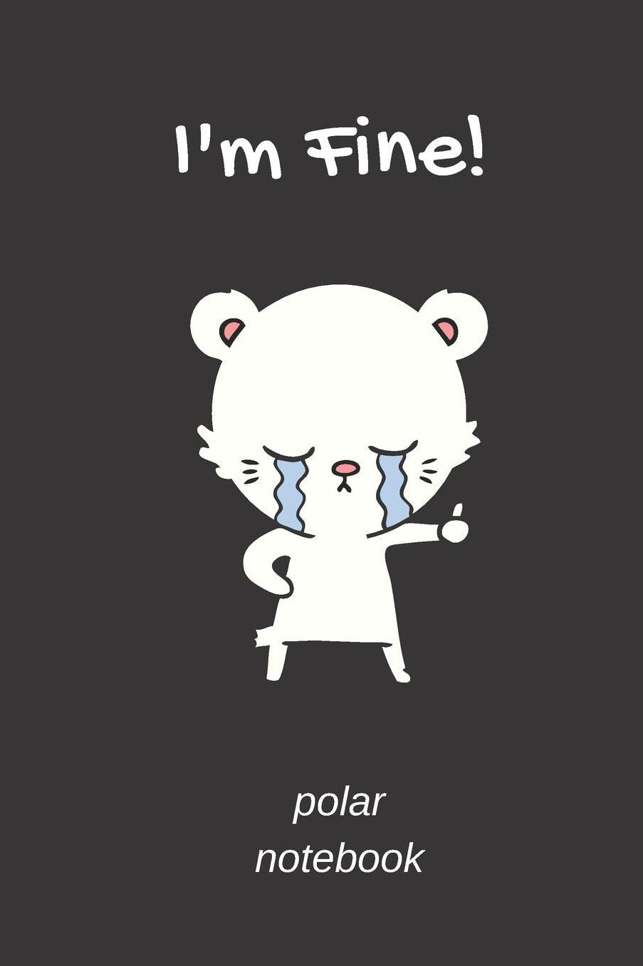 I'm Fine! Polar Notebook: small lined Polar Bear Notebook / Travel Journal to write in (6'' x 9'') 120 pages