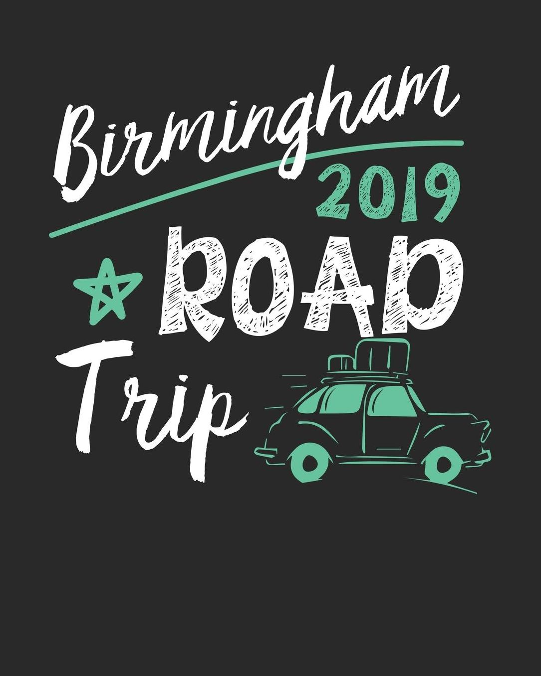 Birmingham Road Trip 2019: Birmingham Travel Journal Birmingham Vacation Journal 150 Pages 8x10 Packing Check List To Do Lists Outfit Planner And Much More