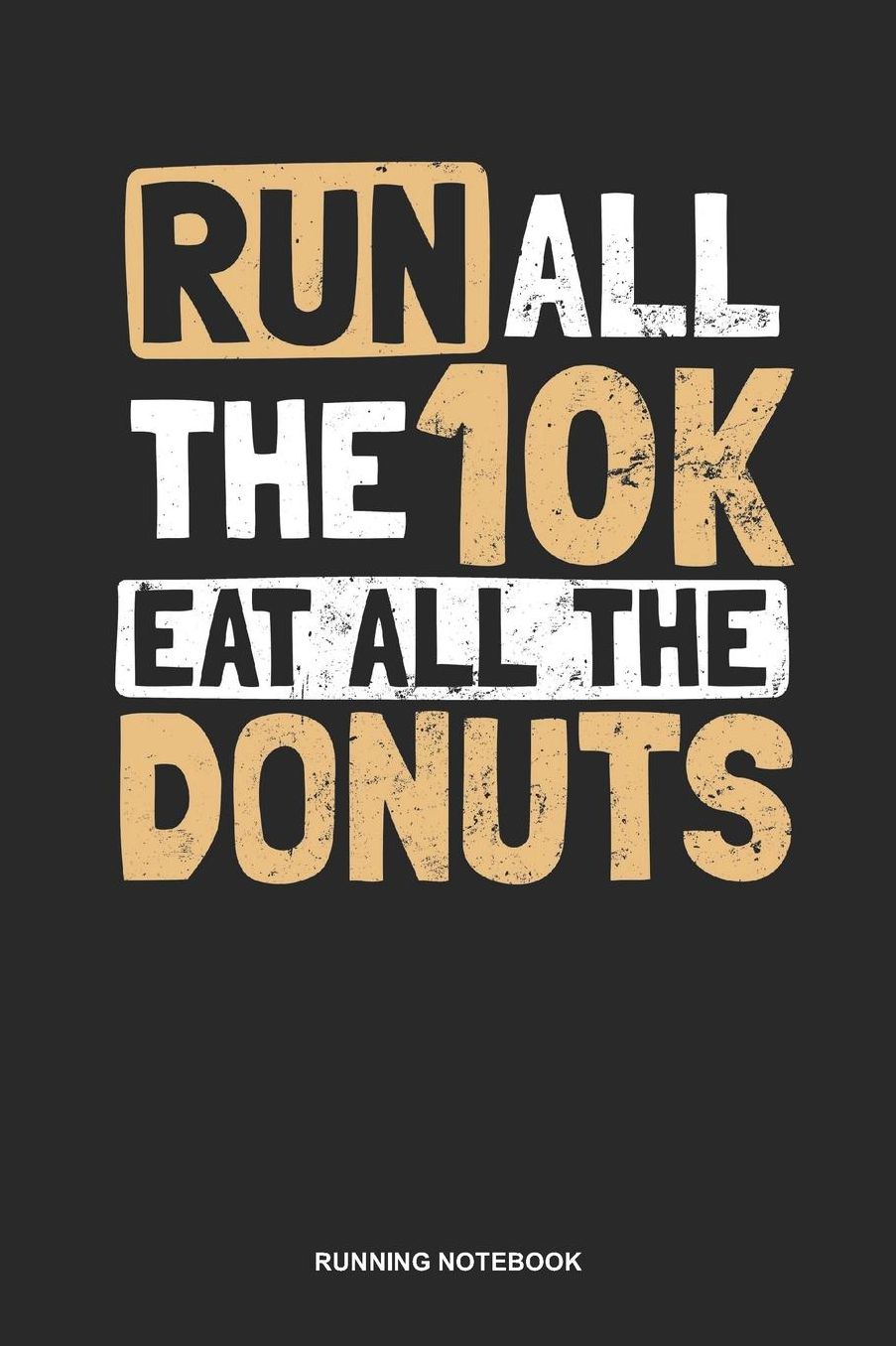 Running Notebook: Lined Log Book For Runner Of All Distances: Donut Running Journal Run All The 10K Gift