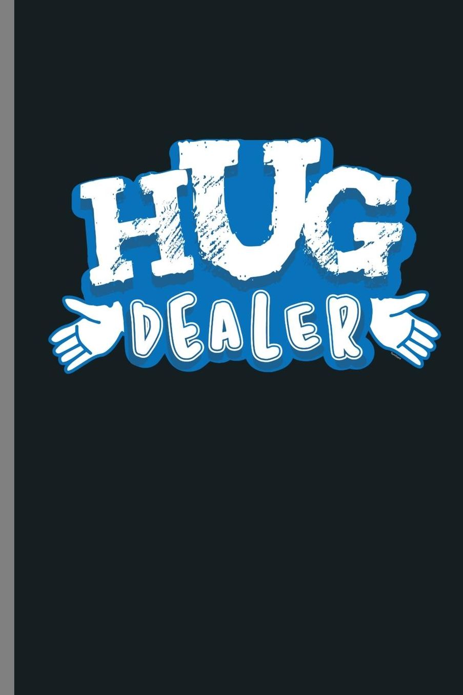 Hug dealer: Hug Dealer Funny and Awesome Hug Lovers Embracing Gift (6x9) Lined notebook Journal to write in