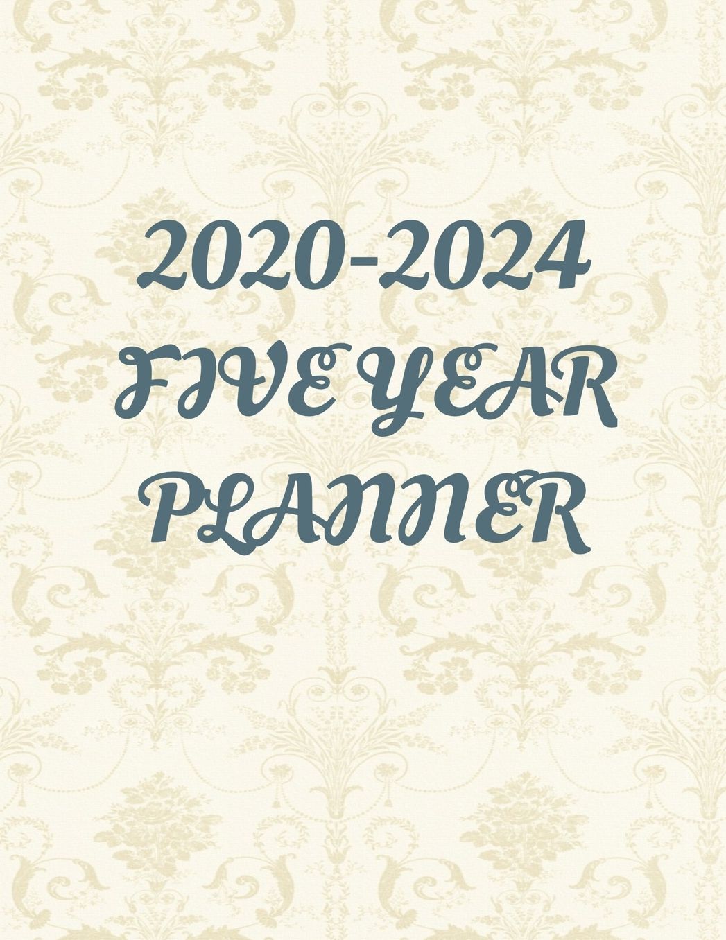 2020 - 2024 Five Year Planner: 2020-2024 Daily, Monthly, 5 Year Planner, Organizer, Appointment Scheduler, Personal Journal, Logbook, 60 Months Calendar....