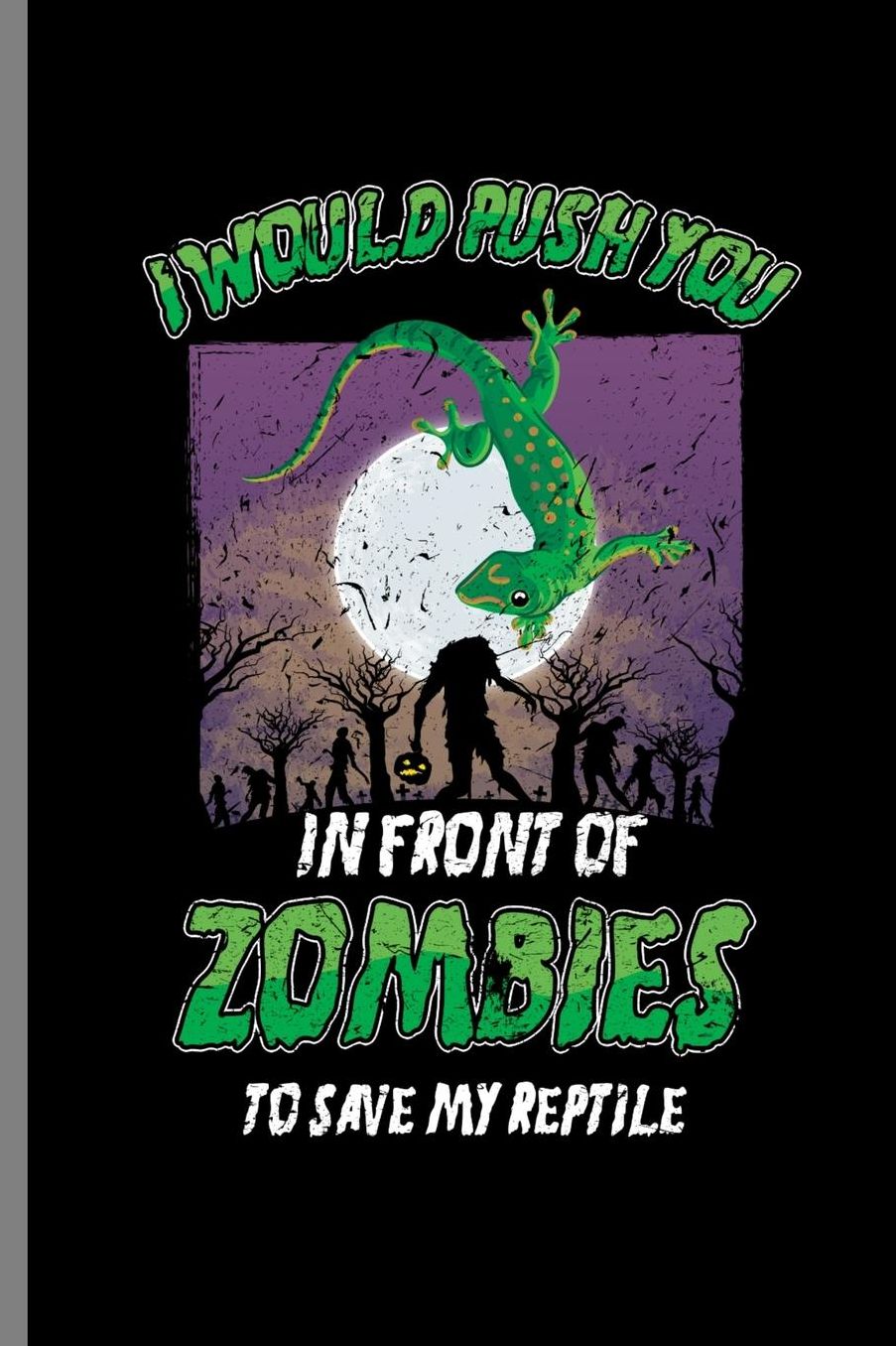 I would Push you in front of Zombies to save my Reptile: I Would Push You Reptile Tetrapod Animal Reptilia Herpetology Reptilian Animal Gift (6x9) Dot Grid notebook Journal to write in