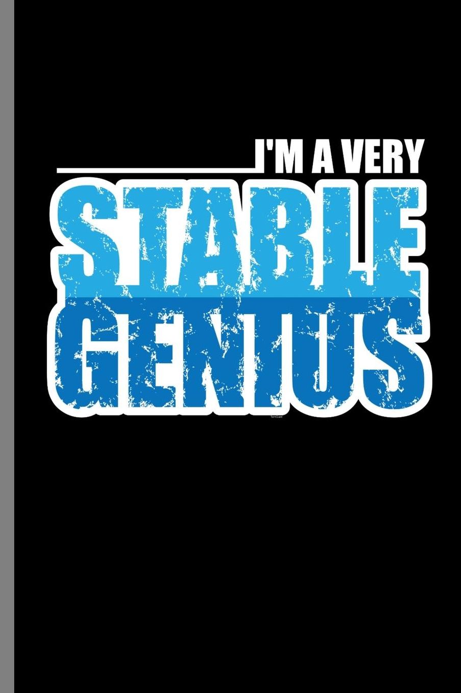 I'm a Very Stable Genius: I'm a Very Stable Genius Funny Smart Sarcasm Gifts (6x9) Dot Grid notebook Journal to write in