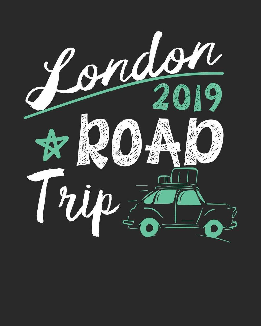 London Road Trip 2019: London Travel Journal London Vacation Journal 150 Pages 8x10 Packing Check List To Do Lists Outfit Planner And Much More