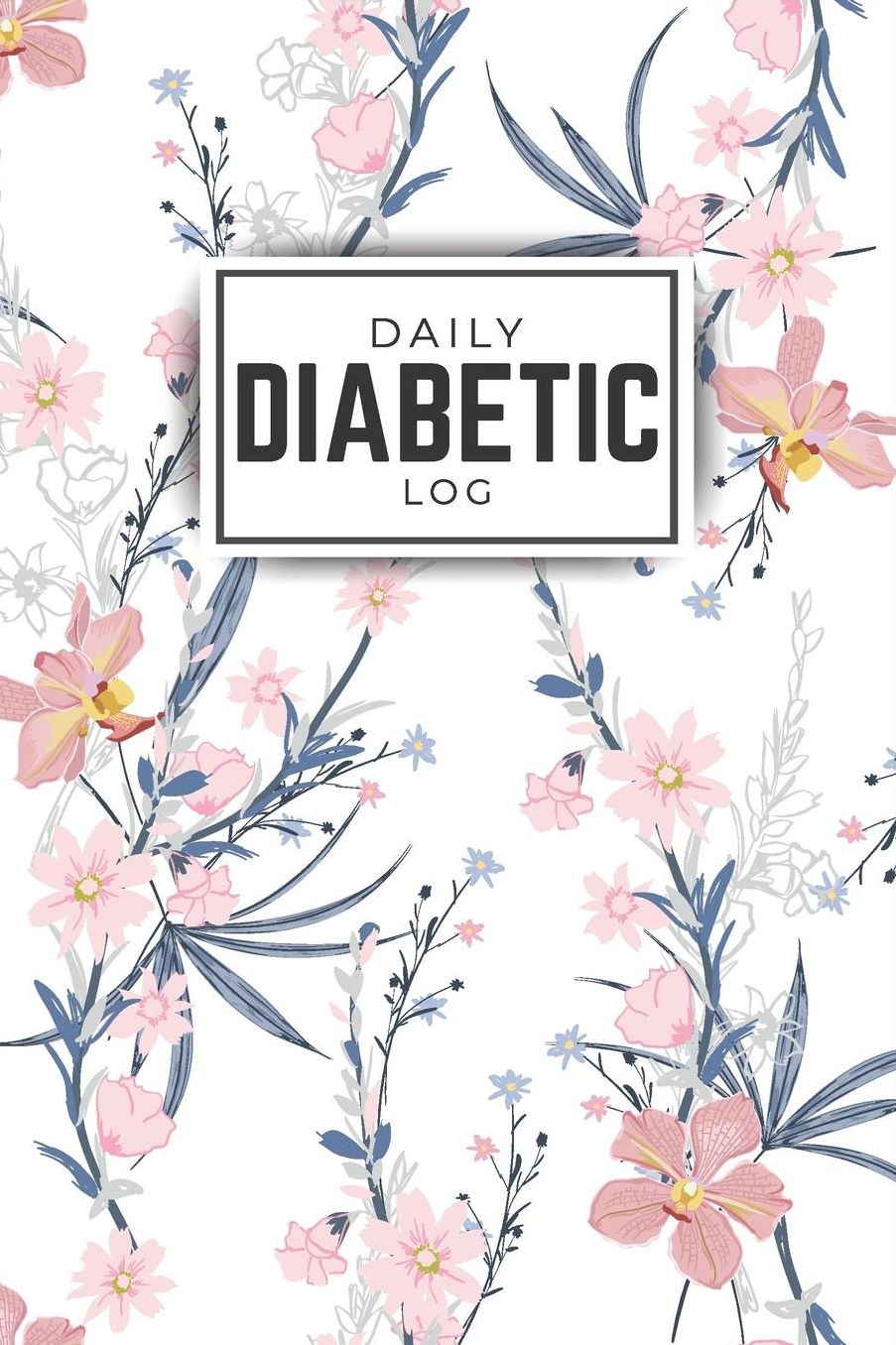 Daily Diabetic Log: Meal Planner and Tracker Your Sugar Level in Breakfast/Lunch/Dinner and Bedtime