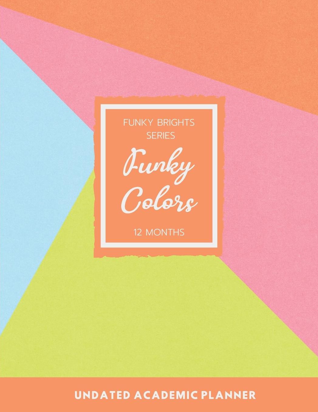 Funky Colors: 12 Months Undated Academic Planner