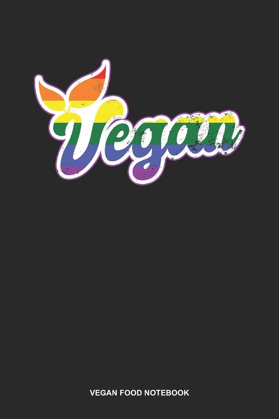 Vegan Food Notebook: Lined Log Book For Vegetarian Or Vegan: Vegan Rainbow Journal Lgbtq Gay Gift