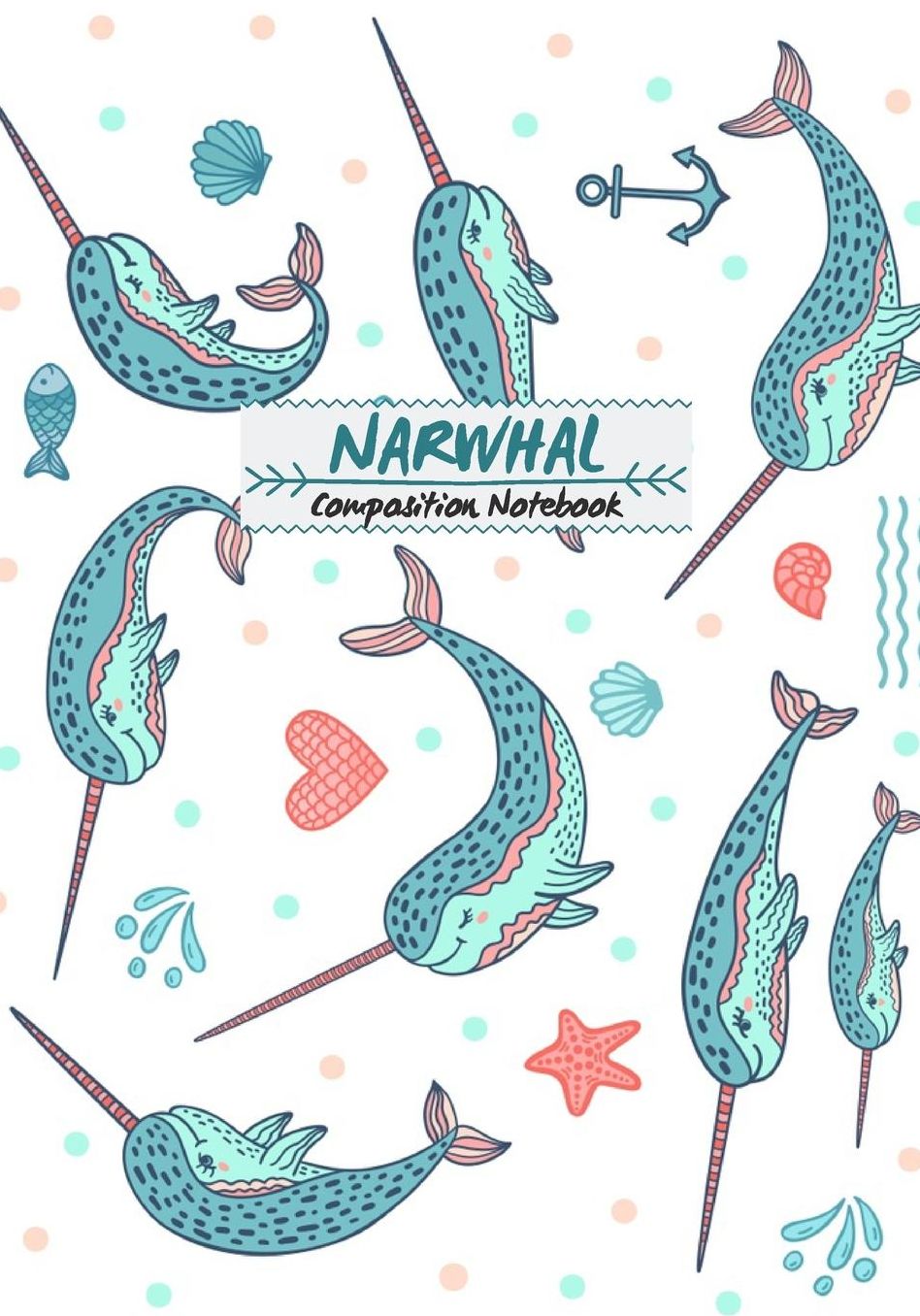 Composition Notebook: Lined Narwhal Unicorn of The Sea Notebook for kids & Student 100 Pages - Perfect Gift for Kids & Student (Narwhal Composition Notebooks)