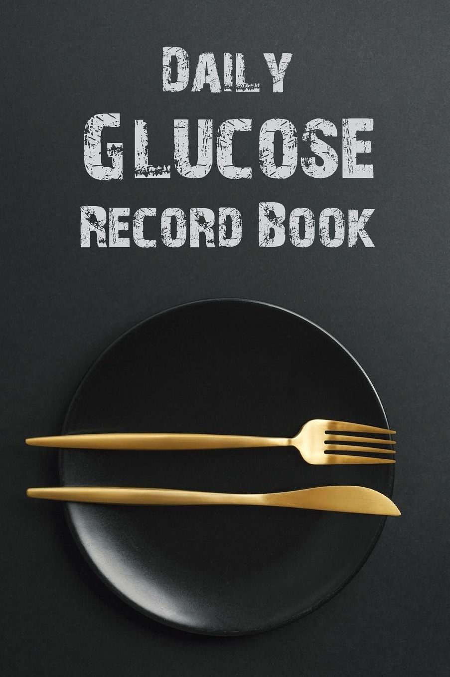Daily Glucose Record Book: Diabetes Log for Tracking Before and After Sugar Level (Breakfast, Lunch, Dinner and Bedtime)