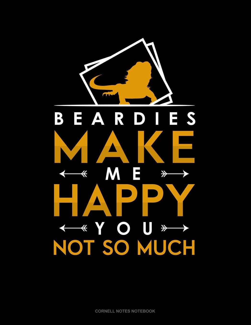 Beardies Make Me Happy You, Not So Much: Cornell Notes Notebook