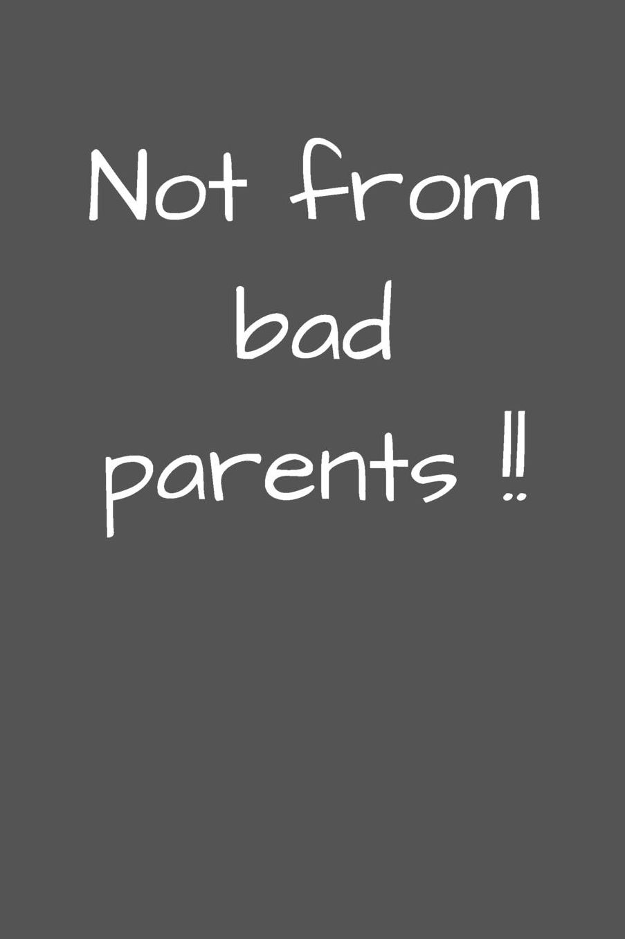 Not from bad Parents: Nicht von schlechten Eltern - Liniertes Denglisch Notizbuch Journal Organizer mit lustigem Denglisch Spruch in A5 - 120 linierte Seiten - fï¿½r Freizeit - Arbeit - Schule - Geschenkidee fï¿½r Schï¿½ler