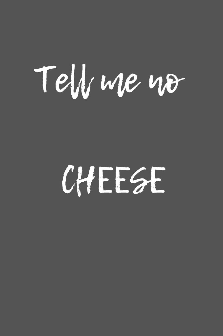 Tell me no Cheese: Erzï¿½hl mir keinen Kï¿½se - Liniertes Denglisch Notizbuch Journal Organizer mit lustigem Denglisch Spruch in A5 - 120 linierte Seiten - fï¿½r Freizeit - Arbeit - Schule - Geschenkidee fï¿½r Schï¿½ler